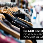 Black Friday 2018: Dicas para aproveitar a data mais aguardada do ano.