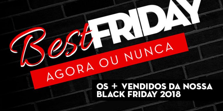 Os mais vendidos da nossa Black Friday 2018!