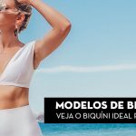 Modelos de biquínis: Veja qual biquíni é ideal para você!