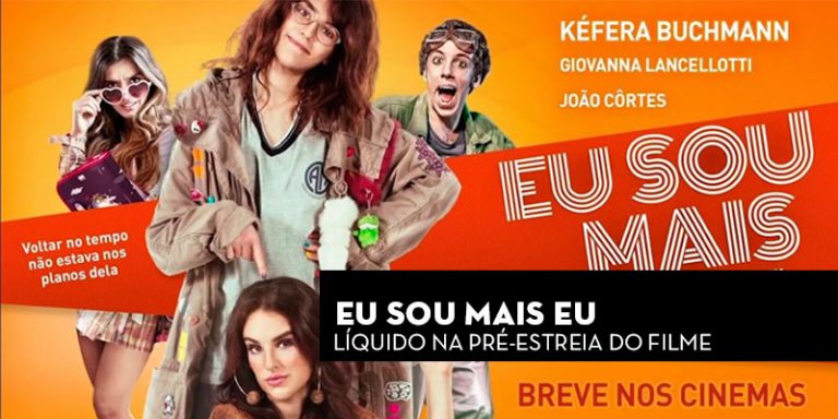 Líquido em: Pré-estreia do filme Eu sou mais eu