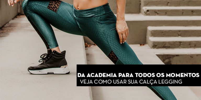 Da academia para todos os momentos: Veja como usar sua calça legging