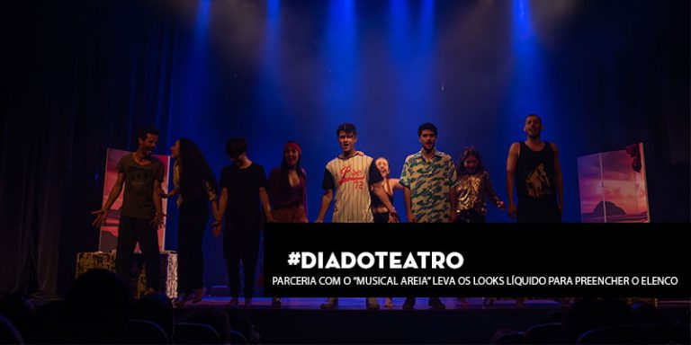 #DiaDoTeatro: Parceria com o “Musical Areia” leva os looks Líquido para preencher o elenco
