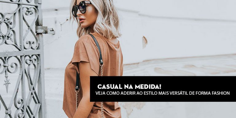 Casual na medida! Veja como aderir ao estilo mais versátil de forma fashion