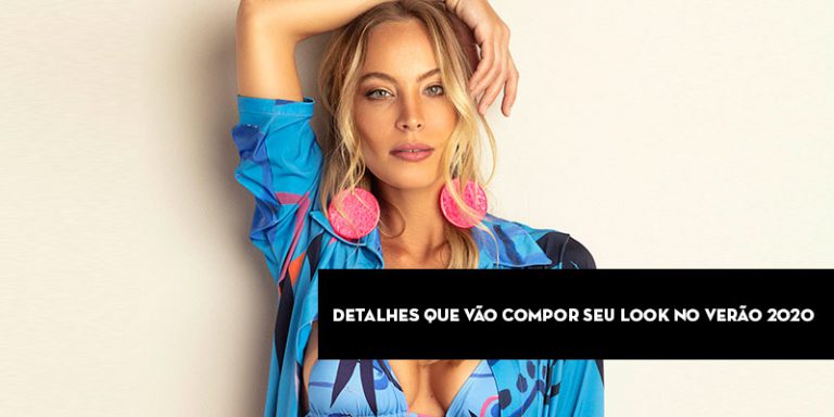 Detalhes que vão compor seu look no verão 2020