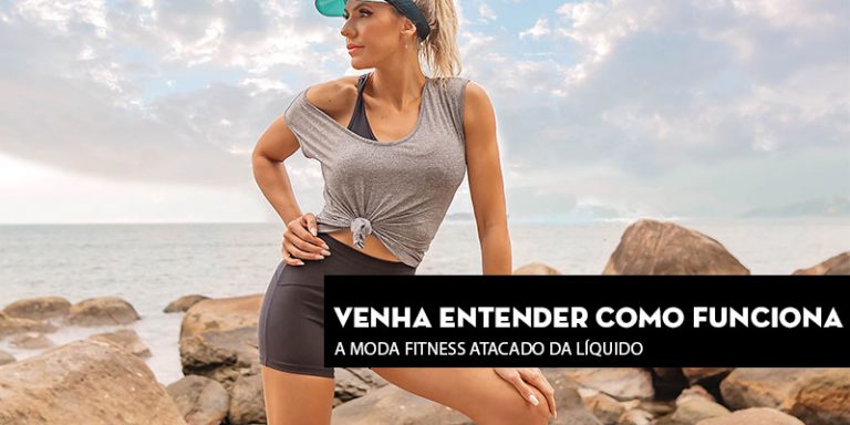 Venha entender como funciona a moda fitness atacado da Líquido