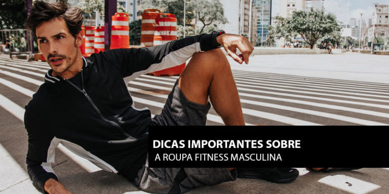 Dicas importantes sobre a roupa fitness masculina