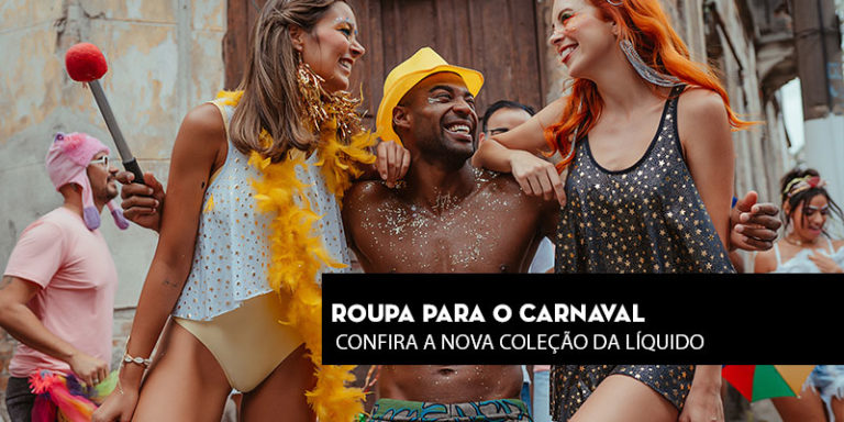 Roupa para o Carnaval: Confira a nova coleção da Líquido