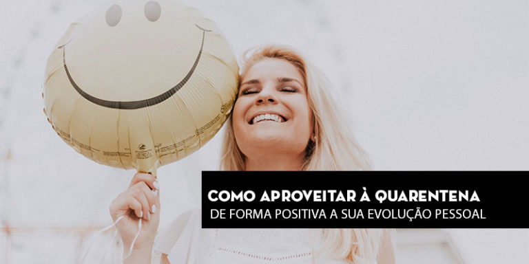 Como aproveitar à quarentena de forma positiva a sua evolução pessoal