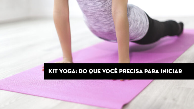Kit Yoga: do que você precisa para iniciar