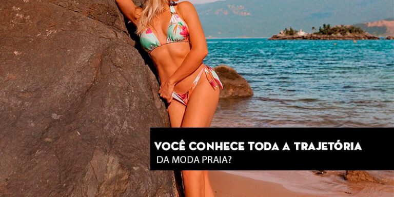 Você conhece toda a trajetória da moda praia?