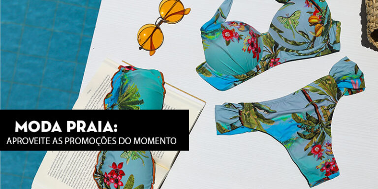 Moda praia: Aproveite as promoções do momento