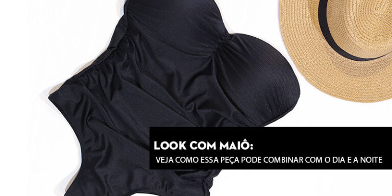 Look com Maiô: veja como essa peça pode combinar com o dia e a noite