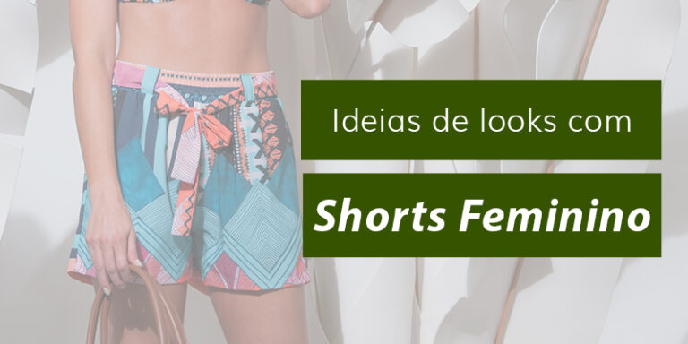 Trend alert: Ideias de looks usando o shorts feminino!