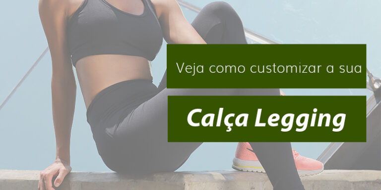 Ideias de como customizar sua calça legging