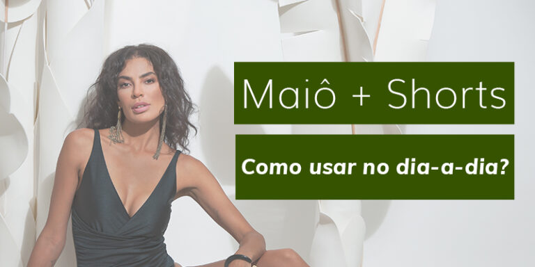 Como usar maiô com shorts no dia a dia?