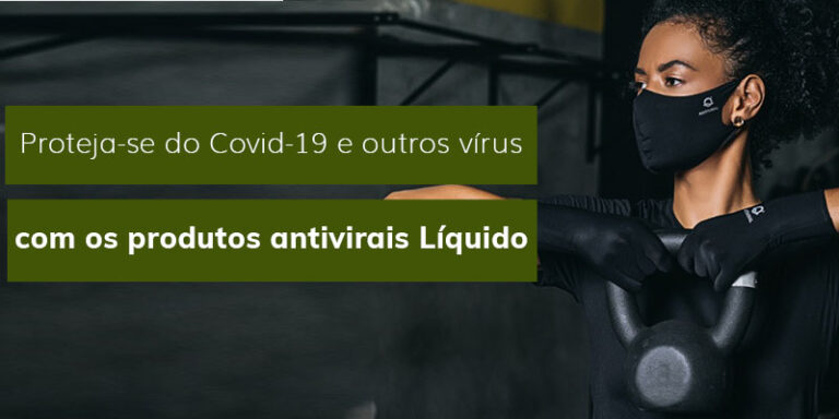 Proteja-se do Covid-19 e outros vírus com os produtos antivirais Líquido