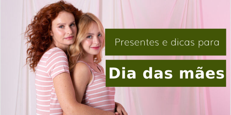 Dicas de presentes para o dia das mães