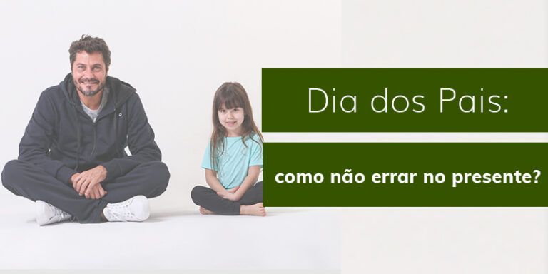 Dia dos Pais: como não errar no presente?
