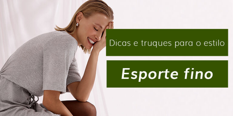 Looks casuais com esporte fino: aprenda a combinar as peças para ter os melhores looks no dia a dia