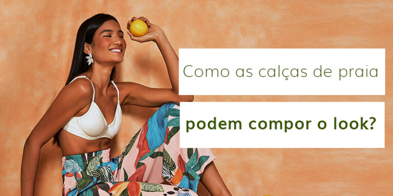 Como as calças de praia podem compor o look?