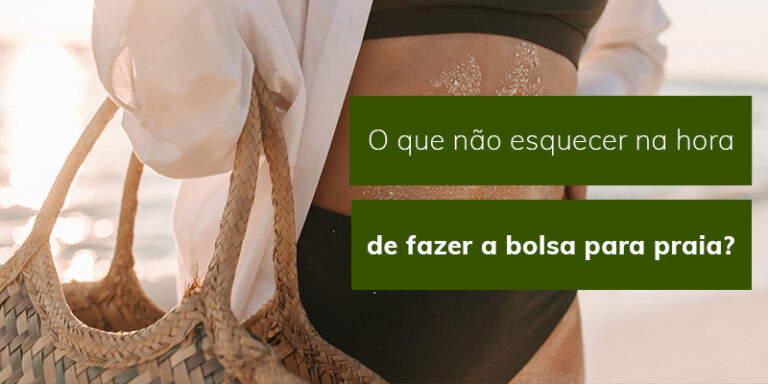 O que não esquecer na hora de fazer a bolsa para praia?