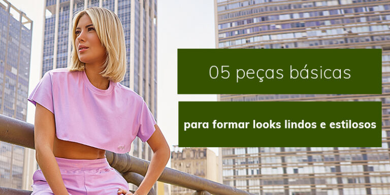 05 peças básicas para formar looks lindos e estilosos