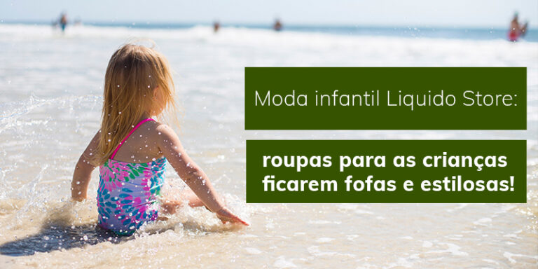 Moda infantil Liquido Store: roupas para as crianças ficarem fofas e estilosas!